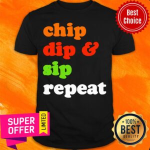 Chip Dip And Sip Repeat Shirt