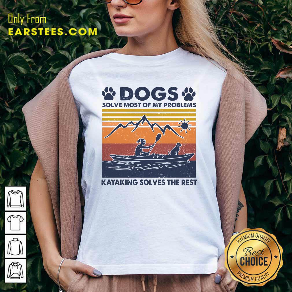 Original Dogs Solve Most Of My Problems Kayaking Solves The Rest Vintage Shirt - Image 3