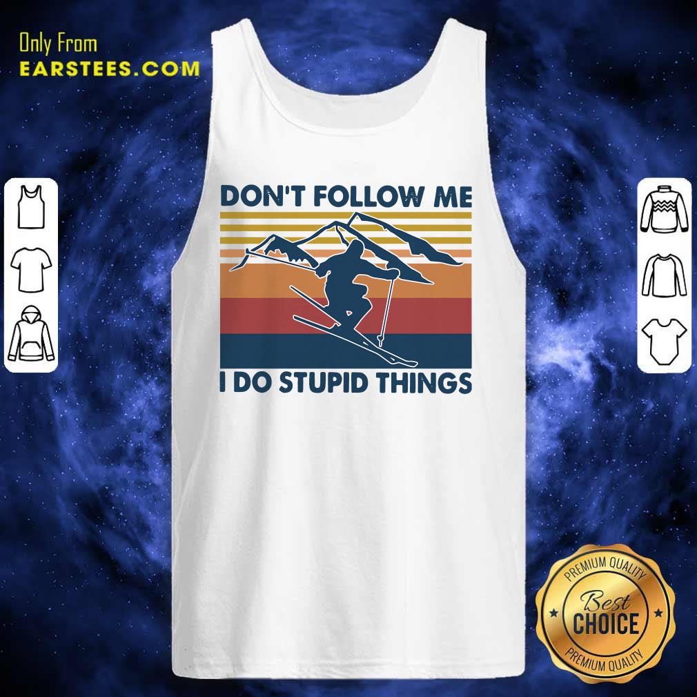 Pretty Skiing Dont Follow Me I Do Stupid Things Vintage Shirt - Image 4