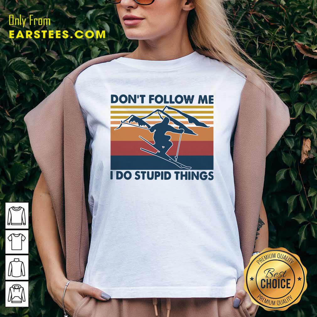 Pretty Skiing Dont Follow Me I Do Stupid Things Vintage Shirt - Image 3