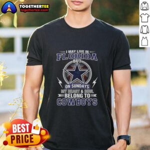 Top Dallas Cowboys NFL I May Live In Florida On Sundays My Heart And Soul Belong To Cowboys T-Shirt