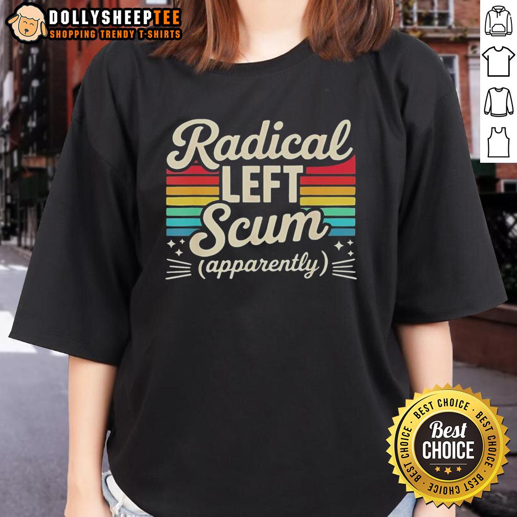 Top Radical Left Scum Apparently Political Sarcastic Vintage T-Shirt - Image 3