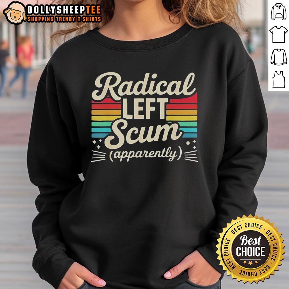Top Radical Left Scum Apparently Political Sarcastic Vintage T-Shirt - Image 5