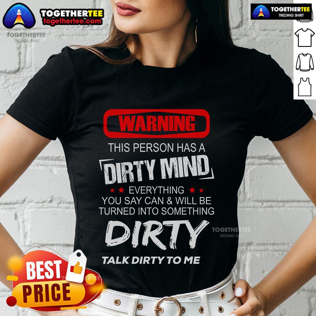 Top Warning This Person Has A Dirty Mind Everything You Say Can Be Turned Into Something Dirty T-Shirt - Image 3