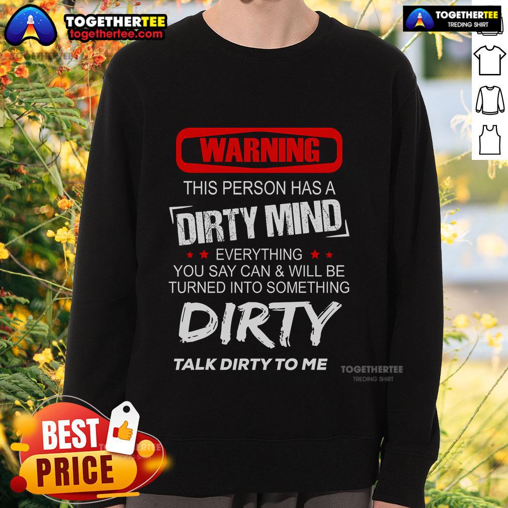 Top Warning This Person Has A Dirty Mind Everything You Say Can Be Turned Into Something Dirty T-Shirt - Image 5