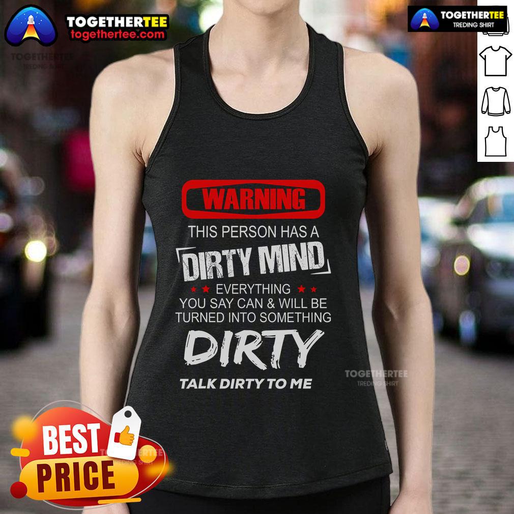 Top Warning This Person Has A Dirty Mind Everything You Say Can Be Turned Into Something Dirty T-Shirt - Image 4