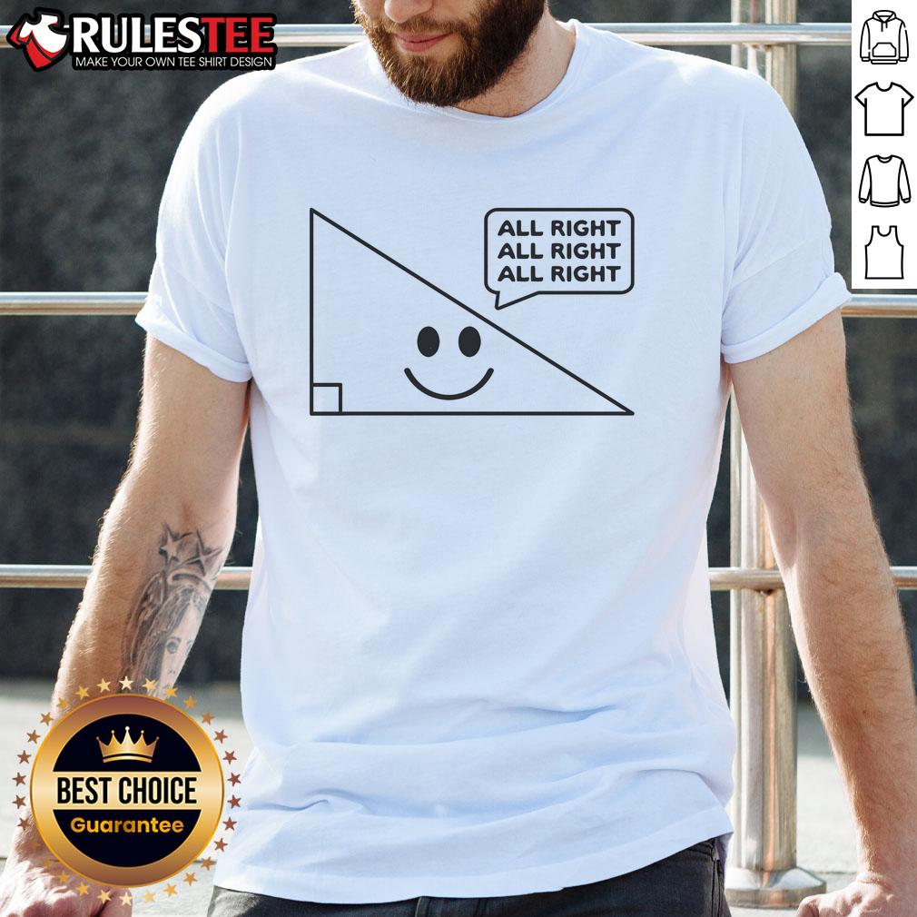 Nice All Right All Right All Right Triangle T-Shirt