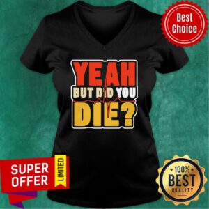 Alternative view of Heartbeat Yeah But Did You Die Shirt