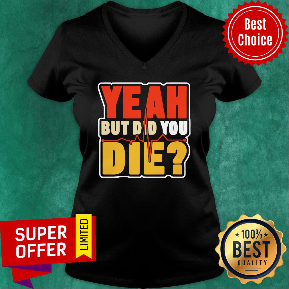 Heartbeat Yeah But Did You Die Shirt - Image 2