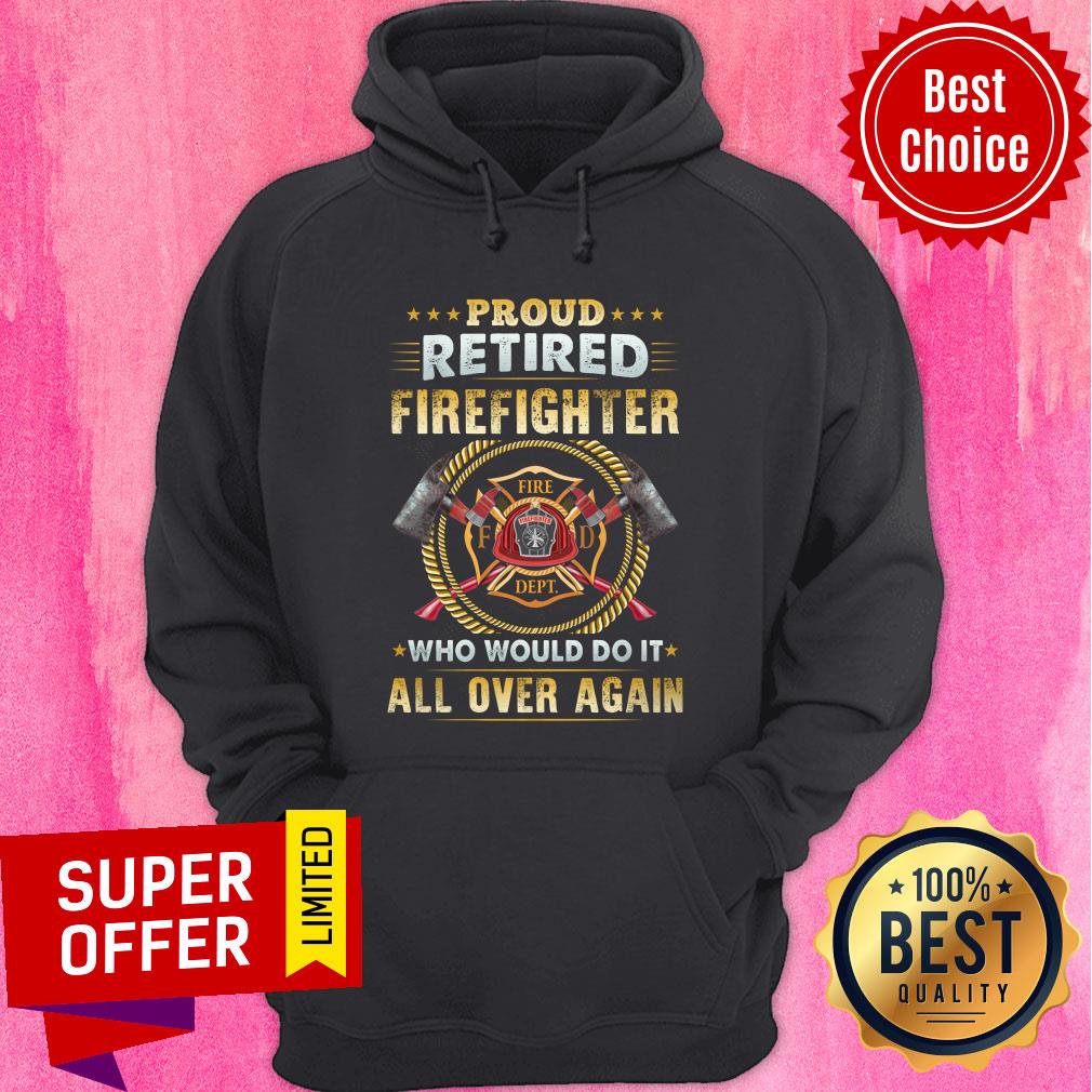 Proud Retired Firefighter Fire All Over Again Shirt - Image 5