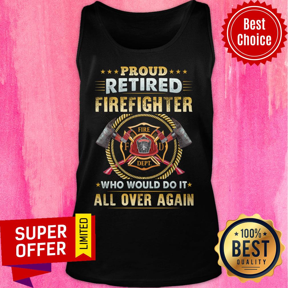 Proud Retired Firefighter Fire All Over Again Shirt - Image 3