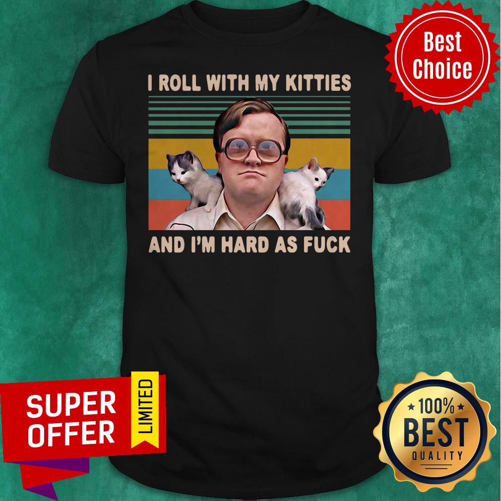 Bubbles Trailer Park Boys I Roll With My Kitties And Im Hard As Fuck Vintage Shirt