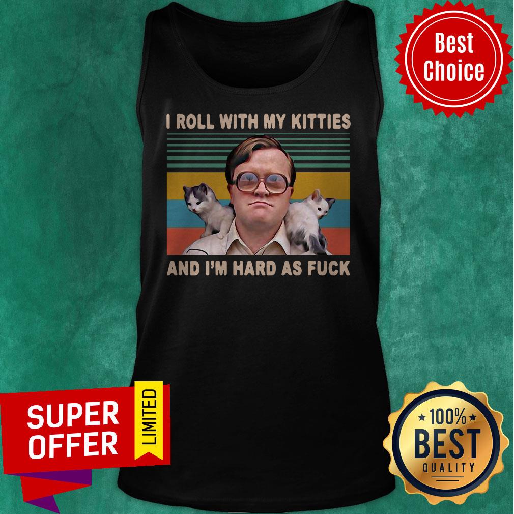 Bubbles Trailer Park Boys I Roll With My Kitties And Im Hard As Fuck Vintage Shirt - Image 5