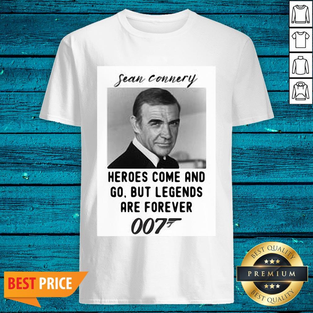 Pretty Sean Connery Heroes Come And Go But Legends Are Forever 007 Shirt