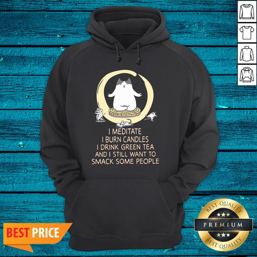Pro I Meditate I Burn Candles I Drink Green Tea And I Still Want To Smack Some People Shirt - Image 3
