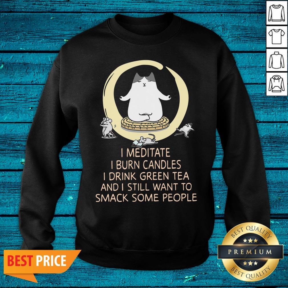 Pro I Meditate I Burn Candles I Drink Green Tea And I Still Want To Smack Some People Shirt - Image 2