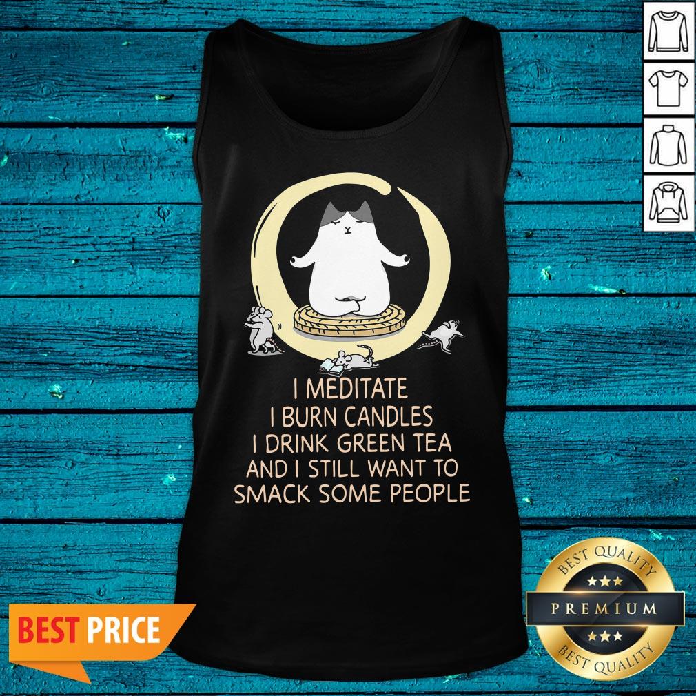 Pro I Meditate I Burn Candles I Drink Green Tea And I Still Want To Smack Some People Shirt - Image 5