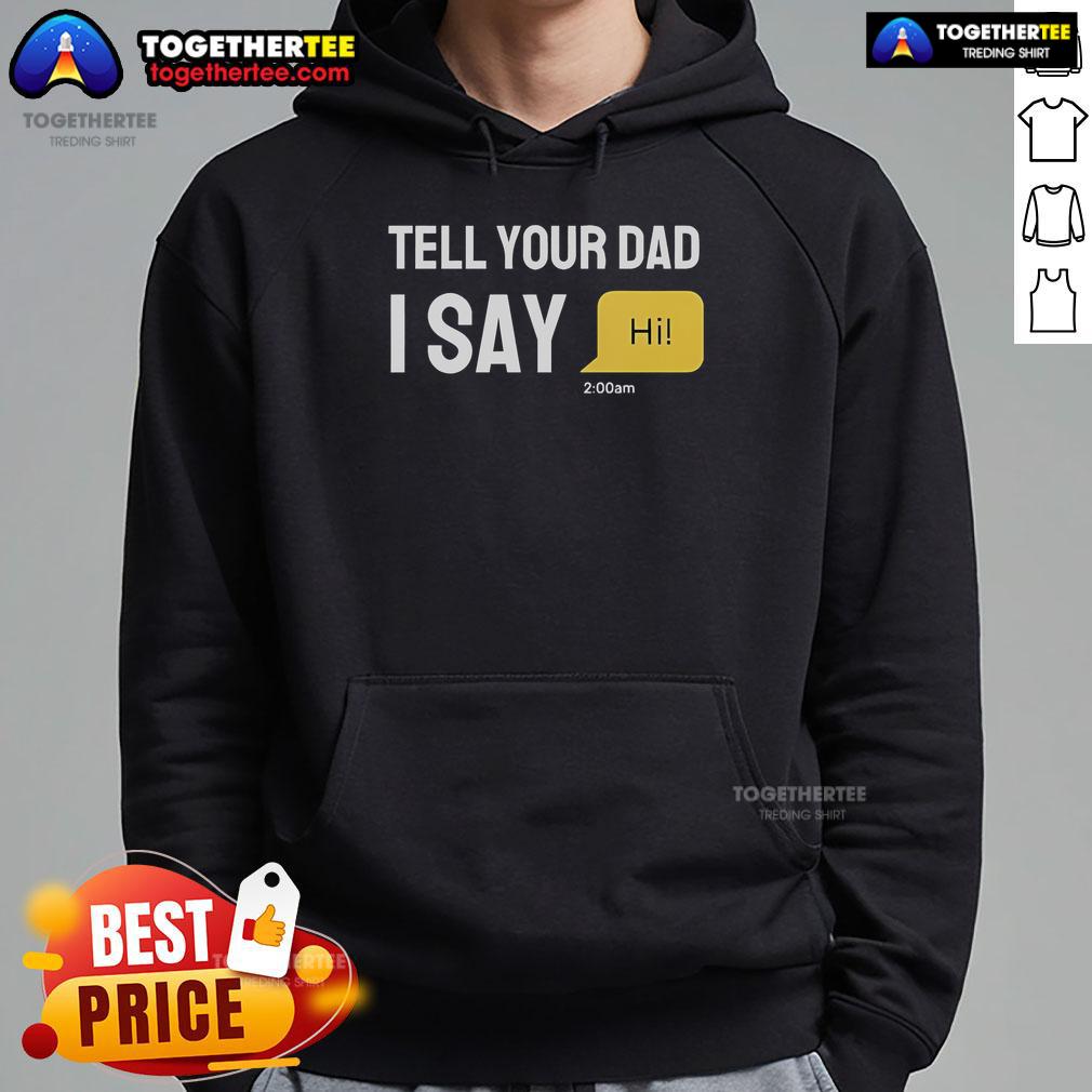 Official Tell Your Dad I Say Hi T-Shirt - Image 2
