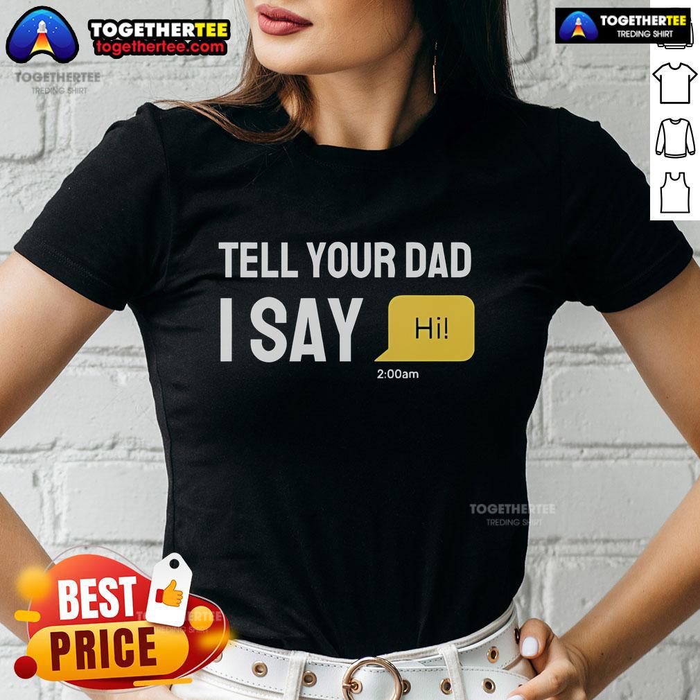 Official Tell Your Dad I Say Hi T-Shirt - Image 3