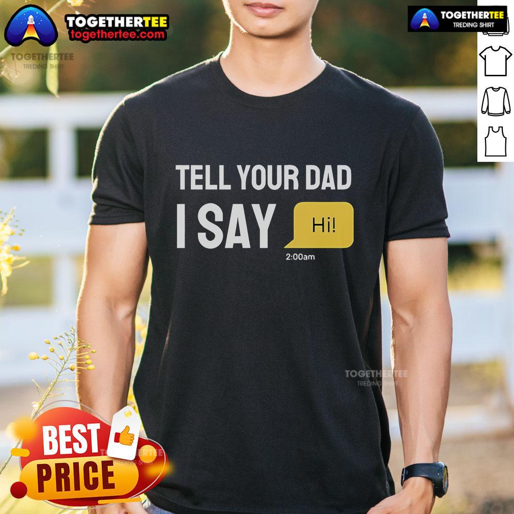 Official Tell Your Dad I Say Hi T-Shirt
