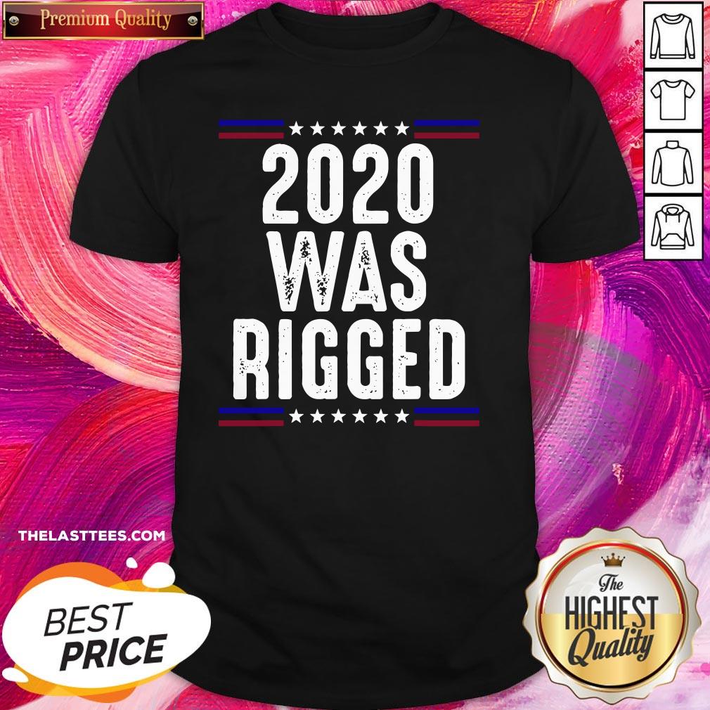 Cute 2020 Was Rigged Shirt