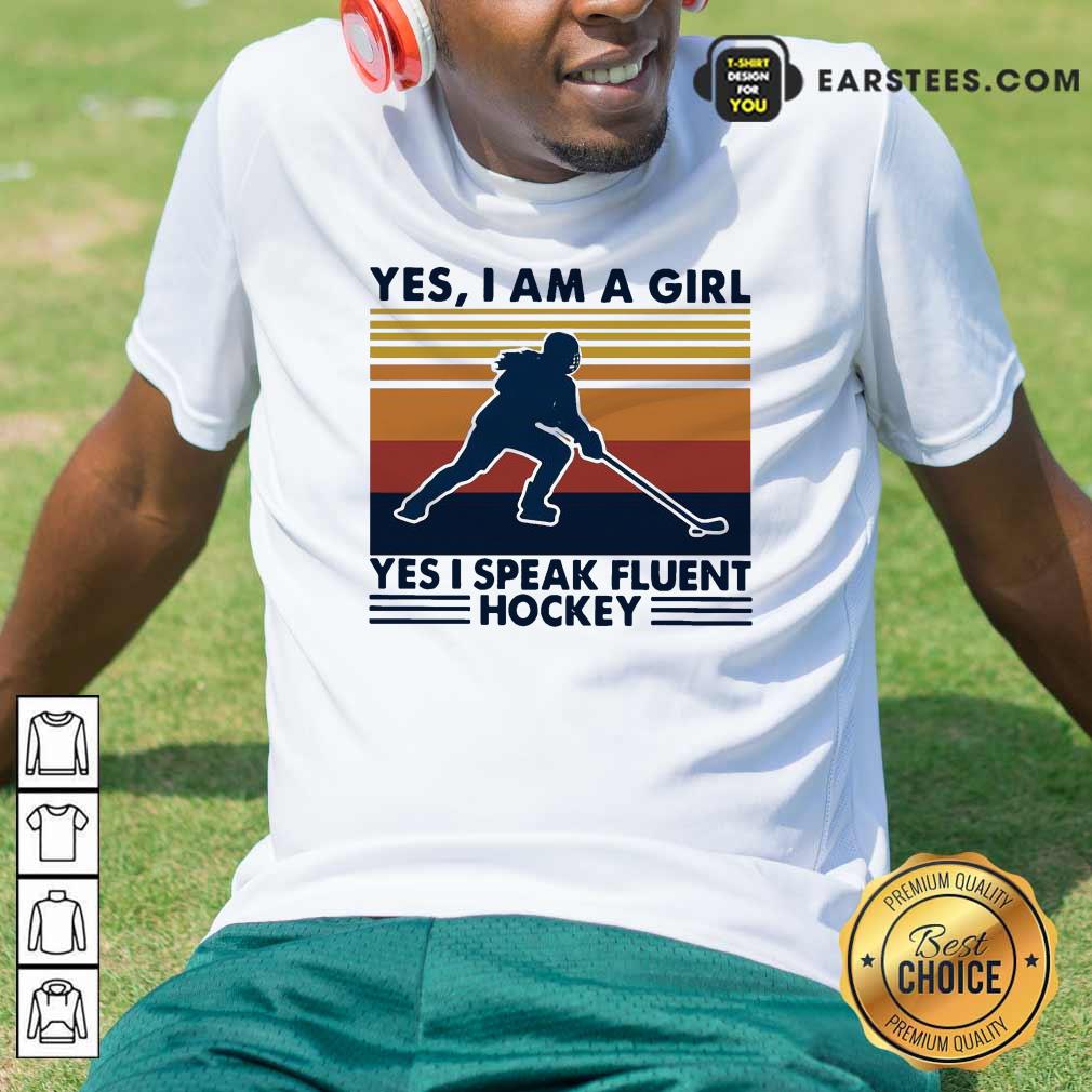 Premium Yes Im A Girl Yes I Speak Fluent Hockey Vintage Shirt