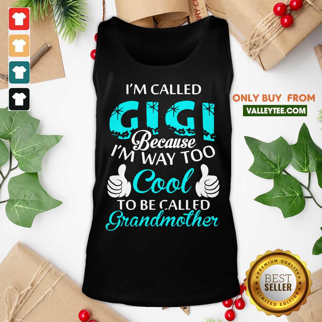 Top Im Called Gigi Because Im Way Too Cool To Be Called Grandmother Shirt - Image 5