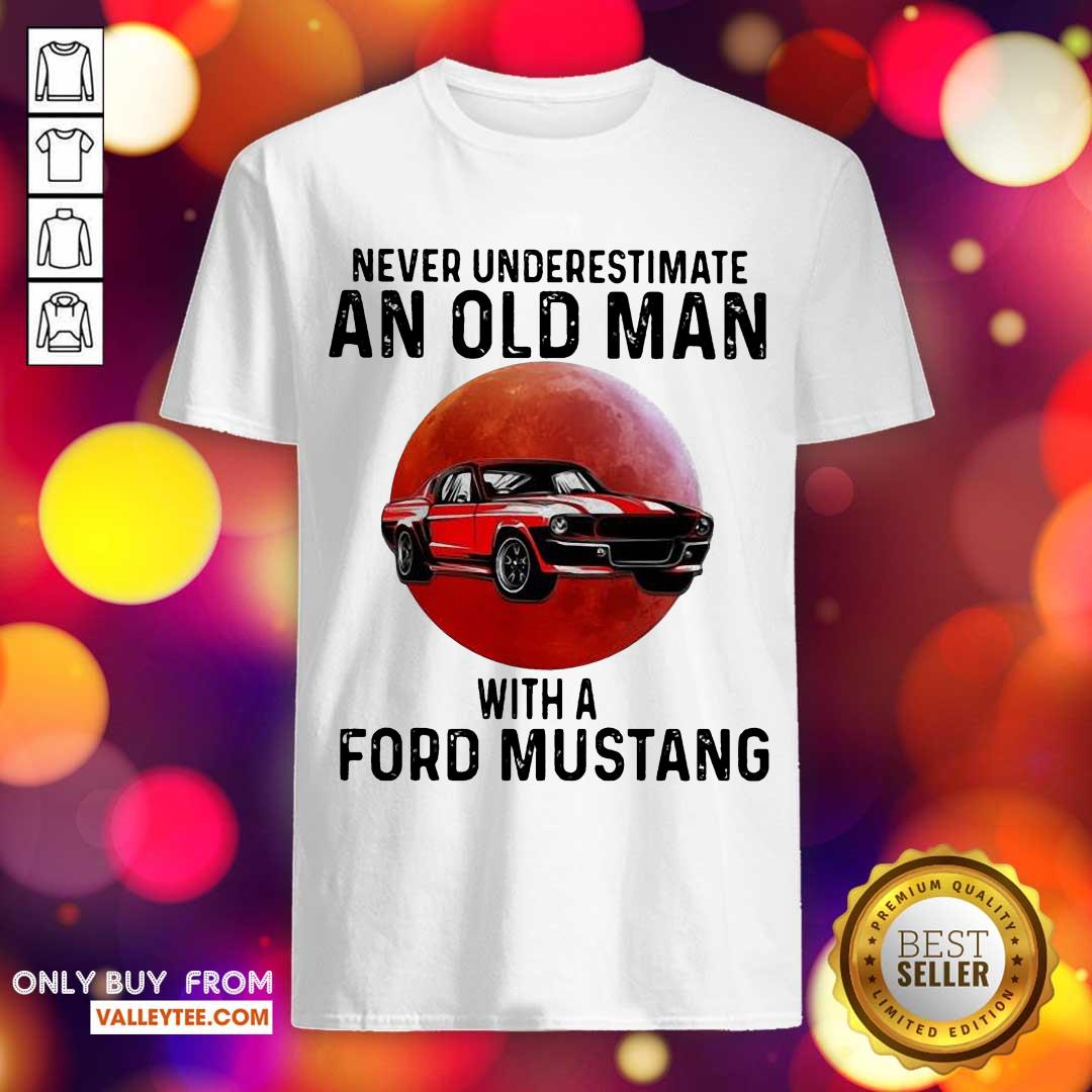Wicked Never Underestimate An Old Man With A Ford Mustang THe Moon Shirt