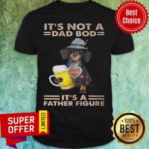 It's Not A Dad Bod Dog It's A Father Figure Shirt