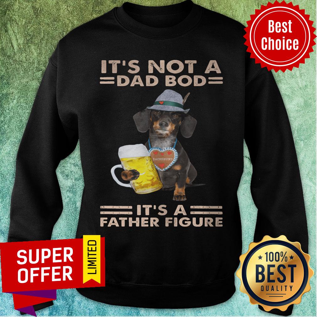 It's Not A Dad Bod Dog It's A Father Figure Shirt - Image 5