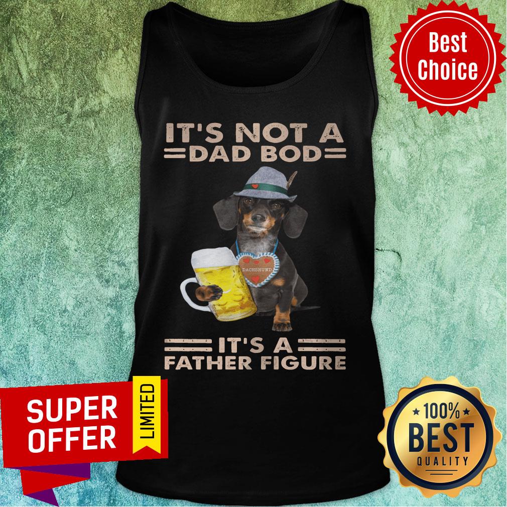 It's Not A Dad Bod Dog It's A Father Figure Shirt - Image 4