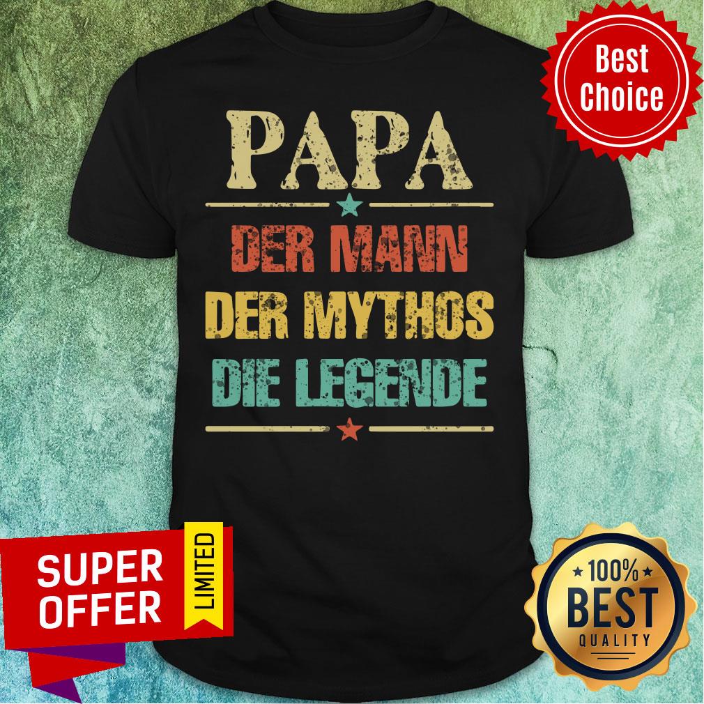 Papa Der Mann Der Mythos Die Legende Shirt