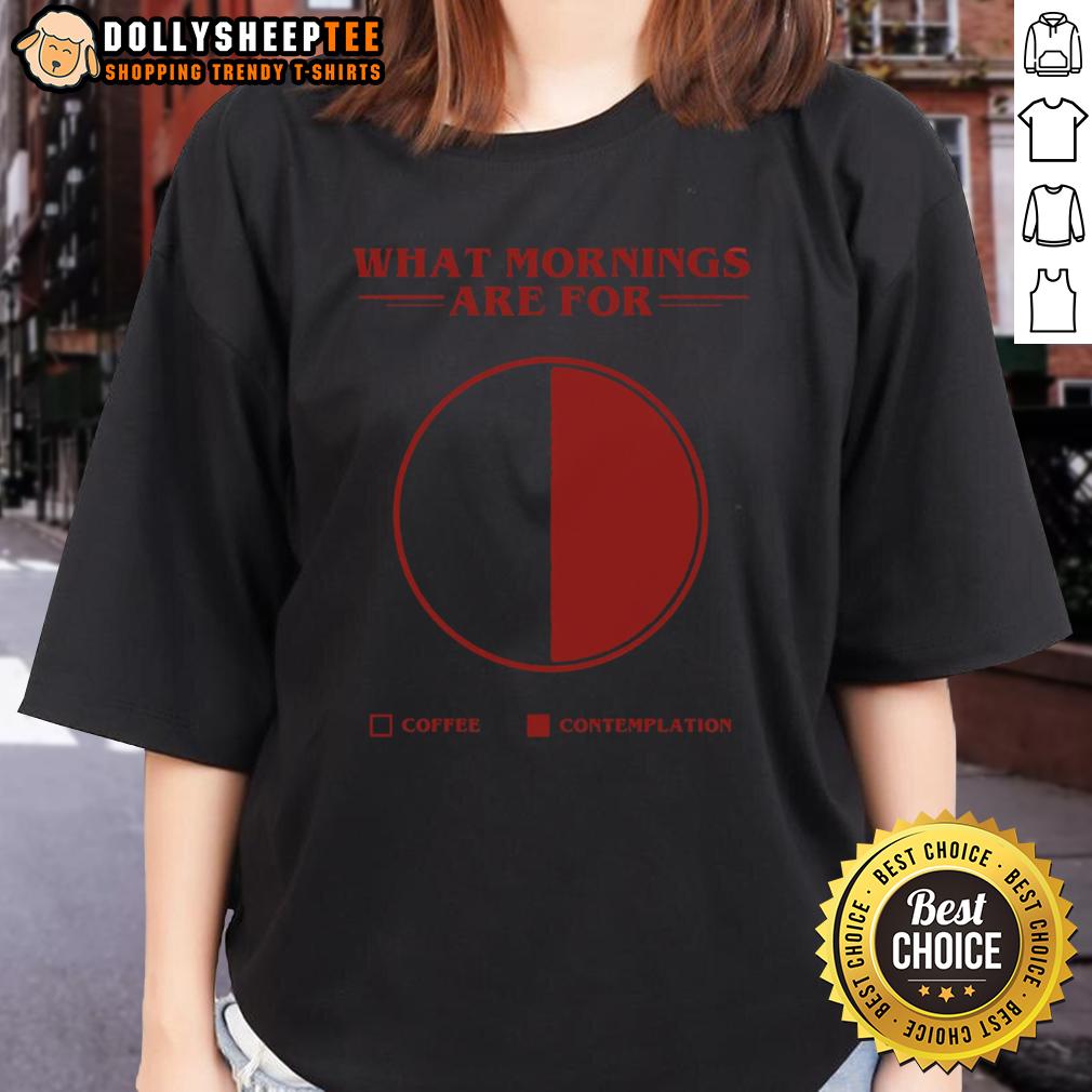 Awesome What Morning Are For Coffee Contemplation Pie T-Shirt - Image 3