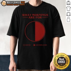 Awesome What Morning Are For Coffee Contemplation Pie T-Shirt