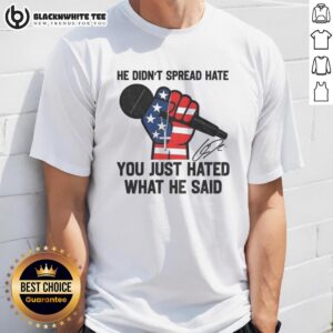 Top In Memory Of Charlie Kirk He Didn't Spread Hate You Just Hated What He Said Signature T-Shirt