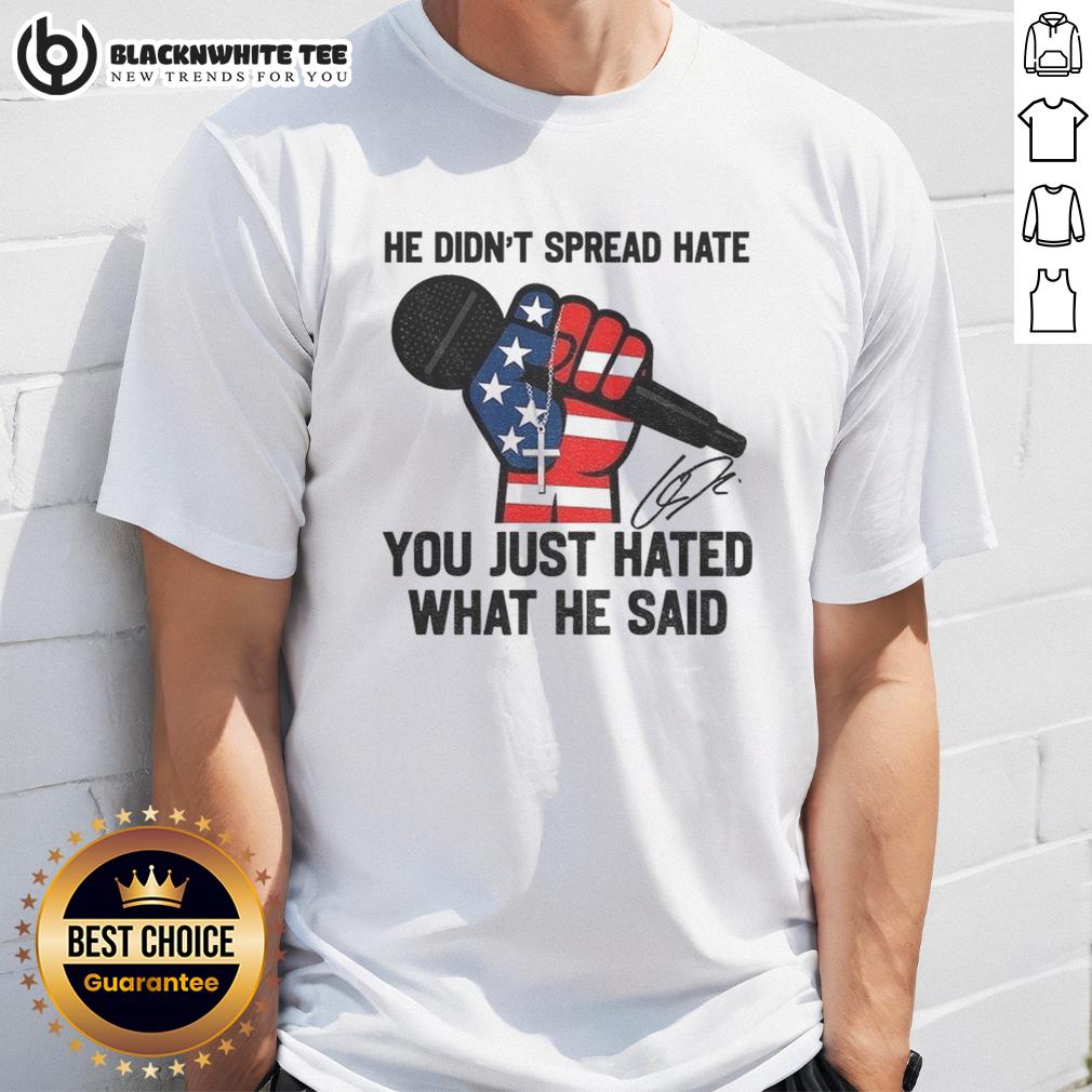 Top In Memory Of Charlie Kirk He Didn't Spread Hate You Just Hated What He Said Signature T-Shirt