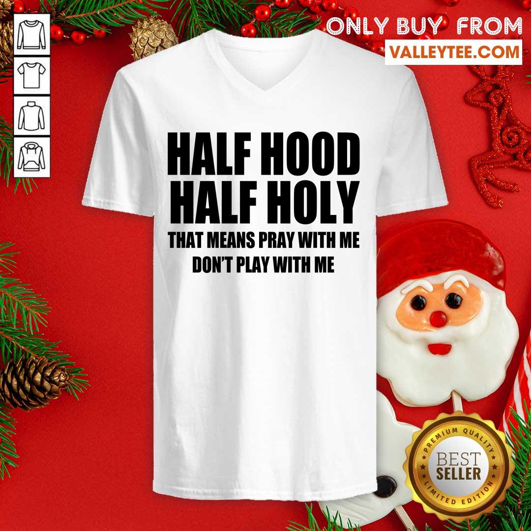 Happy Half Hood Half Holy That Means Pray With Me Don't Play With Me Shirt - Image 3