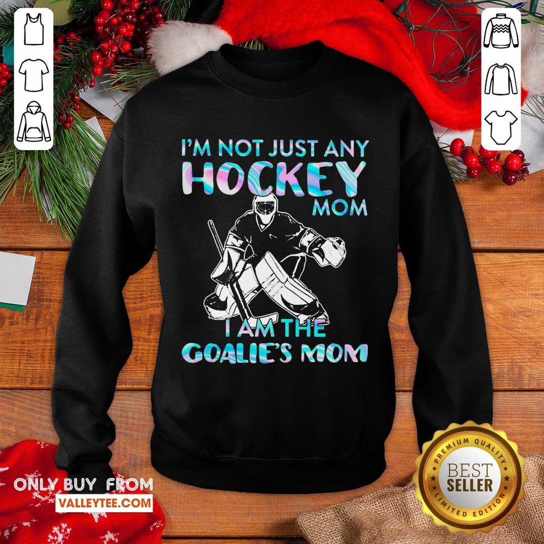 Happy I'm Not Just Any Hockey Mom I am The Goalie Mom Shirt - Image 4