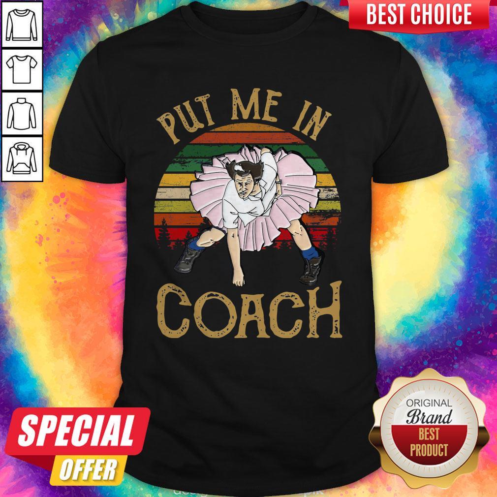 Perfect Put Me In Coach Vintage Shirt