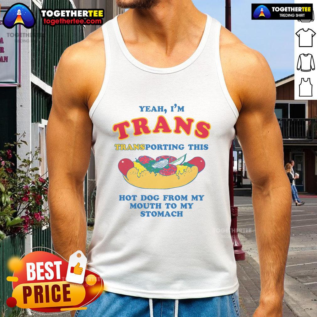 Nice Yeah I'm Trans Transporting This Hot Dog From My Mouth To My Stomach T-Shirt - Image 4