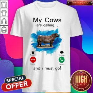Funny My Cows Are Calling And I Must Go Shirt