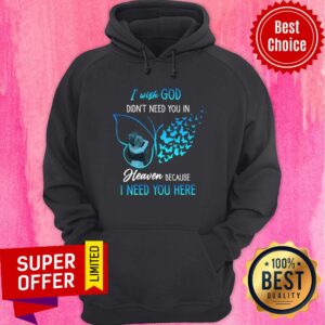 Alternative view of I Wish God Didn't Need You In Heaven Butterfly Shirt