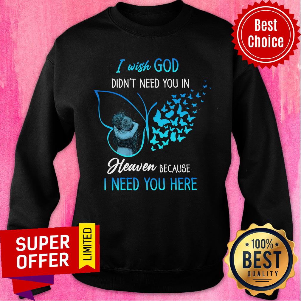 I Wish God Didn't Need You In Heaven Butterfly Shirt - Image 4