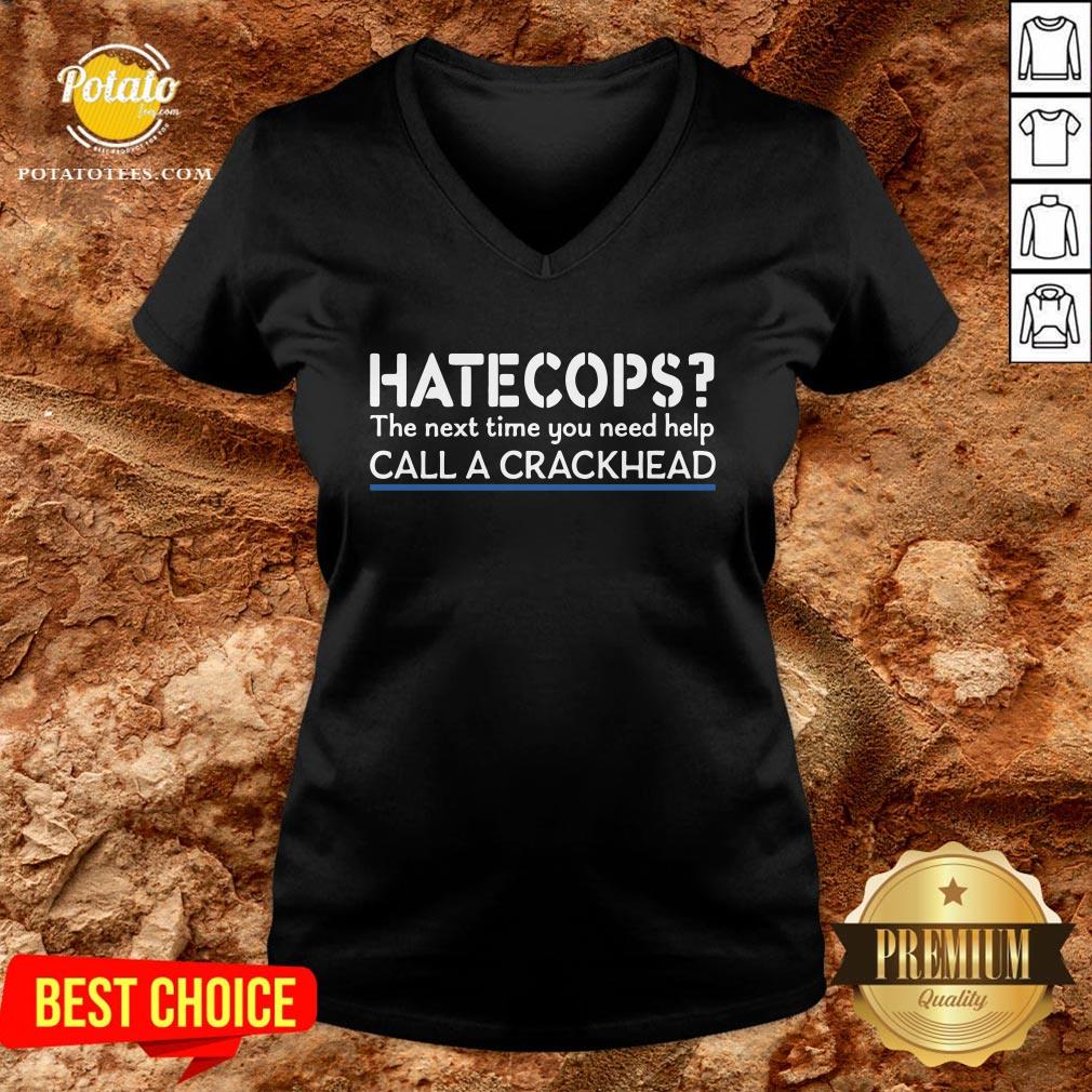 Funny Hate Cops The Nest Time You Need Help Call A Crackhead Shirt - Image 2