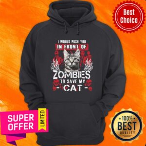 Alternative view of Top I Would Push You In Front Of Zombies To Save My Cat Shirt