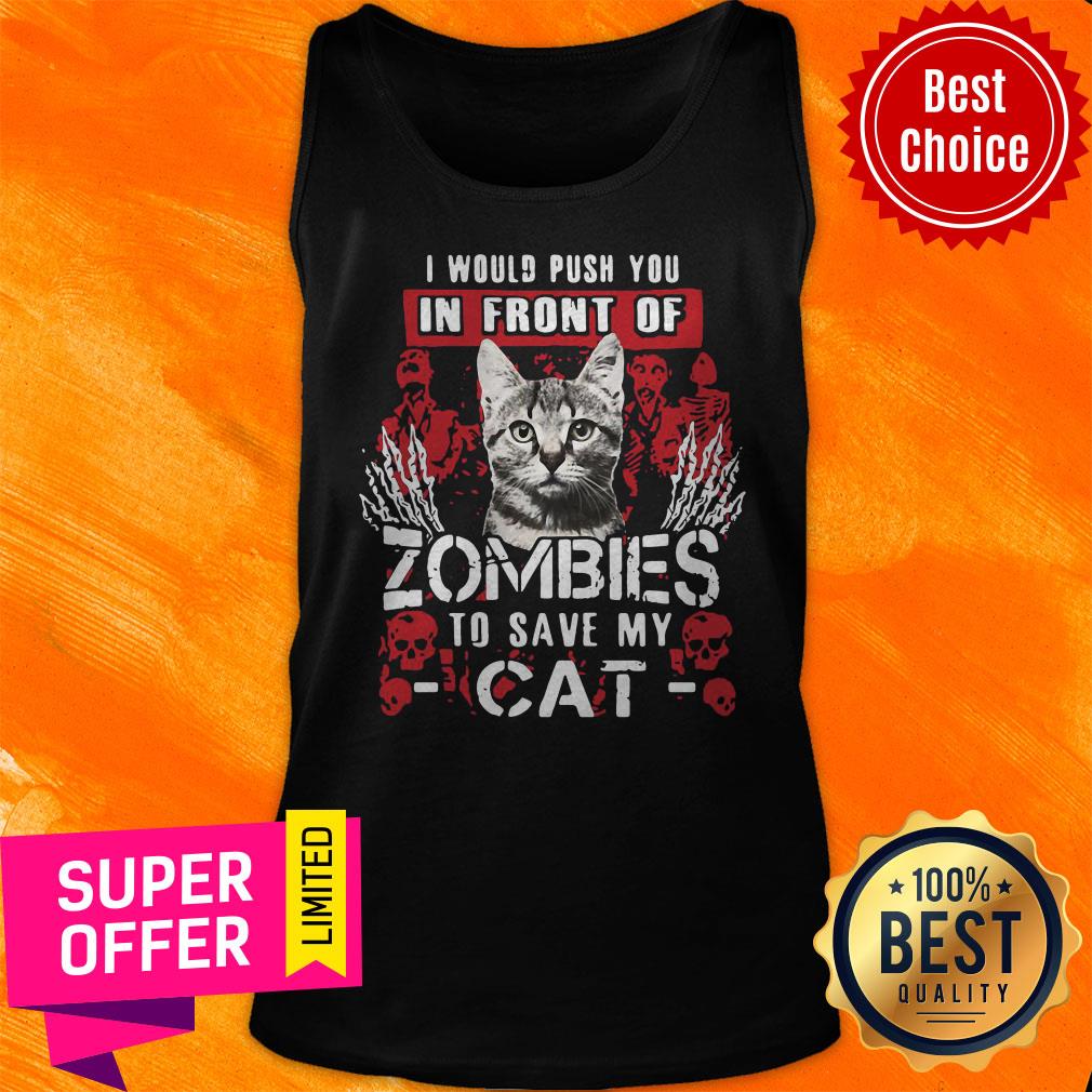 Top I Would Push You In Front Of Zombies To Save My Cat Shirt - Image 4