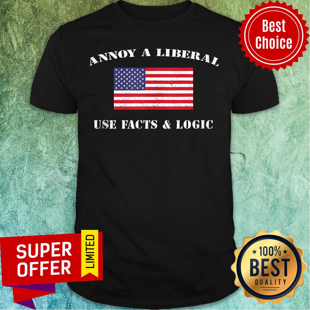 Annoy A Liberal Use Facts And Logic Conservative Farright Republicans American Flag Shirt