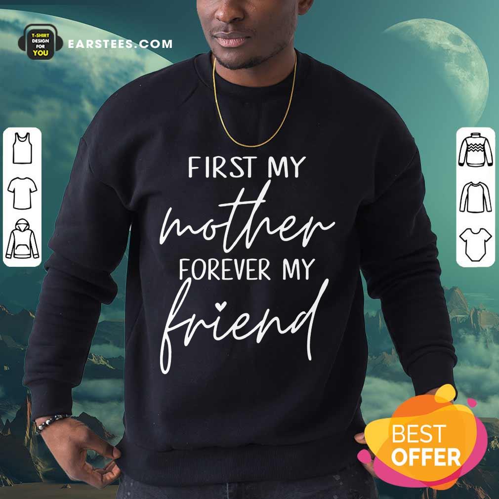 Excellent First My Mother Forever My Friend Shirt - Image 3