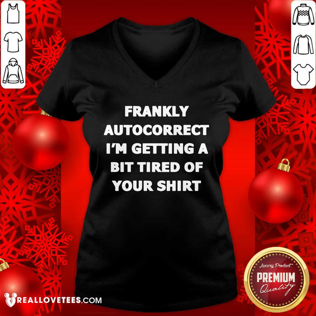 Frankly Autocorrect Im Getting A Bit Tired Of Your Shirt - Image 3
