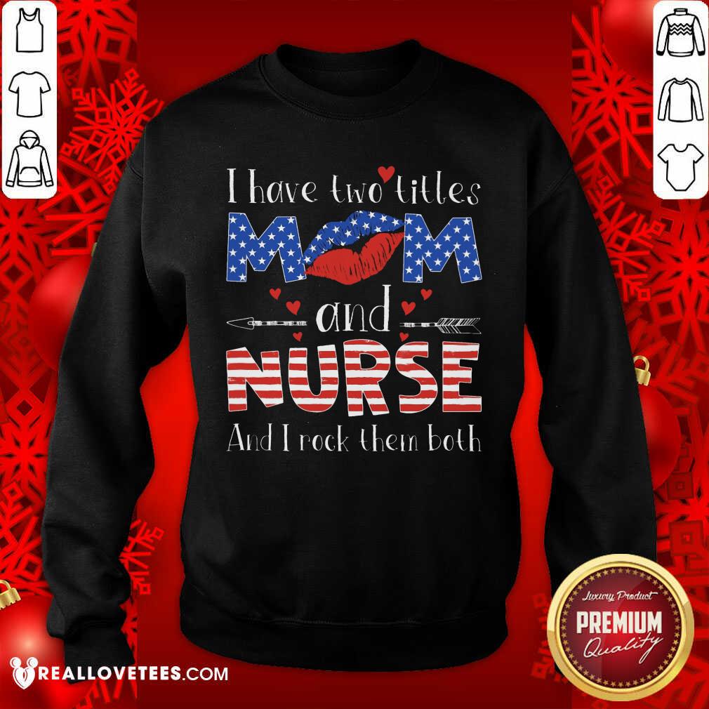 I Have Two Titles Mom And Nurse Shirt - Image 5